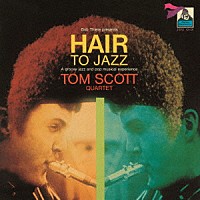 トム・スコット・カルテット「 ヘアー・トゥ・ジャズ」