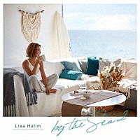 Ｌｉｓａ　Ｈａｌｉｍ「 ｂｙ　ｔｈｅ　Ｓｅａ２」