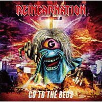 ＧＯ　ＴＯ　ＴＨＥ　ＢＥＤＳ「 ＲＥＩＮＣＡＲＮＡＴＩＯＮ」