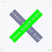 ＤＩＳＨ／／「 Ｘ」