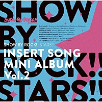 ＳＨＯＷ　ＢＹ　ＲＯＣＫ！！ＳＴＡＲＳ！！「 ＴＶアニメ「ＳＨＯＷ　ＢＹ　ＲＯＣＫ！！ＳＴＡＲＳ！！」挿入歌ミニアルバム　Ｖｏｌ．２」