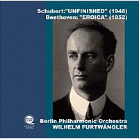 ヴィルヘルム・フルトヴェングラー「 シューベルト：交響曲第８番「未完成」（１９４８）　ベートーヴェン：交響曲第３番「英雄」（１９５２）」