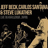 Ｊｅｆｆ　Ｂｅｃｋ，Ｃａｒｌｏｓ　Ｓａｎｔａｎａ　＆　Ｓｔｅｖｅ　Ｌｕｋａｔｈｅｒ「 Ｌｉｖｅ　Ｉｎ　Ｋａｒｕｉｚａｗａ，　Ｊａｐａｎ」