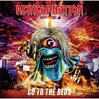 ＧＯ　ＴＯ　ＴＨＥ　ＢＥＤＳ 「ＲＥＩＮＣＡＲＮＡＴＩＯＮ」