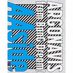 ＡＲＧＯＮＡＶＩＳ　ｆｒｏｍ　ＢａｎＧ　Ｄｒｅａｍ！「ＡＡｓｉｄｅ」