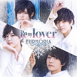 ＥＵＰＨＯＲＩＡ「Ｂｅ　ｍｙ　ｌｏｖｅｒ」
