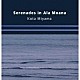 Ｋｏｔａ　Ｍｉｙａｍａ Ｂｒｕｃｅ　Ｈａｍａｄａ Ｄａｒｒｙｌ　Ｐｅｌｌｅｇｒｉｎｉ Ｈａｒｕ　Ｔａｋａｕｃｈｉ「Ｓｅｒｅｎａｄｅｓ　ｉｎ　Ａｌａ　Ｍｏａｎａ」