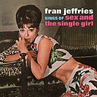 フラン・ジェフリーズ「 シングズ・オブ・セックス・アンド・ザ・シングル・ガール」