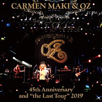 カルメン・マキ＆ＯＺ「 カルメン・マキ＆ＯＺ　４５ｔｈ　Ａｎｎｉｖｅｒｓａｒｙ　ａｎｄ　“ｔｈｅ　Ｌａｓｔ　Ｔｏｕｒ”　２０１９」
