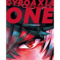 ＧＹＲＯＡＸＩＡ 「ＯＮＥ」