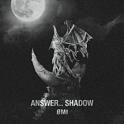 ＯＭＩ「ＡＮＳＷＥＲ．．．　ＳＨＡＤＯＷ」