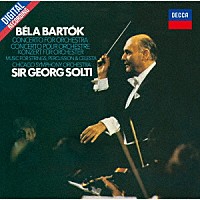 サー・ゲオルグ・ショルティ「 バルトーク：管弦楽のための協奏曲　弦楽器、打楽器とチェレスタのための音楽」