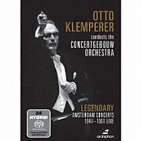 オットー・クレンペラー　コンセルトヘボウ管弦楽団「 伝説的アムステルダム・コンサート１９４７－１９６１」