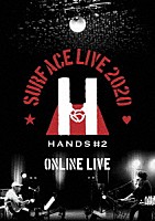 ＳＵＲＦＡＣＥ（サーフィス）「 ＳＵＲＦＡＣＥ　ＬＩＶＥ　２０２０　「ＨＡＮＤＳ　＃２」　ＯＮＬＩＮＥ　ＬＩＶＥ」