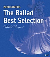 ハロー！プロジェクト「 Ｈｅｌｌｏ！　Ｐｒｏｊｅｃｔ　２０２０　ＣＯＶＥＲＳ　Ｔｈｅ　Ｂａｌｌａｄ　Ｂｅｓｔ　Ｓｅｌｅｃｔｉｏｎ」