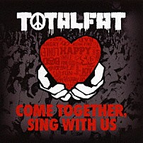 ＴＯＴＡＬＦＡＴ 「ＣＯＭＥ　ＴＯＧＥＴＨＥＲ，　ＳＩＮＧ　ＷＩＴＨ　ＵＳ」