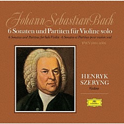 ヘンリク・シェリング「Ｊ．Ｓ．バッハ：無伴奏ヴァイオリンのためのソナタとパルティータ」