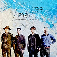 Ｆａｂ　Ｂｏｎｄ　ｗｉｔｈ　Ｊｕｎ　Ｋａｊｉｗａｒａ「 Ｔｉｍｅ　Ｔｒｅｅ」