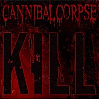 カンニバル・コープス「 キル」