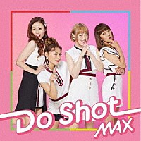 ＭＡＸ「 Ｄｏ　Ｓｈｏｔ」