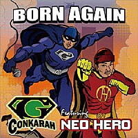 Ｇ－Ｃｏｎｋａｒａｈ「 Ｂｏｒｎ　Ａｇａｉｎ　ｆｅａｔｕｒｉｎｇ　Ｎｅｏ　Ｈｅｒｏ」