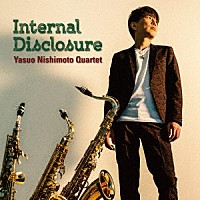 Ｙａｓｕｏ　Ｎｉｓｈｉｍｏｔｏ　Ｑｕａｒｔｅｔ「 Ｉｎｔｅｒｎａｌ　Ｄｉｓｃｌｏｓｕｒｅ」