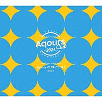Ａｑｏｕｒｓ 「ラブライブ！サンシャイン！！　Ａｑｏｕｒｓ　ＣＬＵＢ　ＣＤ　ＳＥＴ　２０２１」