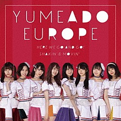 ＹＵＭＥＡＤＯ　ＥＵＲＯＰＥ「Ｈｅｒｅ　ｗｅ　ｇｏ　ａｎｄ　ｇｏ！／Ｓｈａｋｉｎ’＆Ｍｏｖｉｎ’」