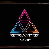 ▽▲ＴＲｉＮＩＴＹ▲▽「 ＰＲｉＳＭ」