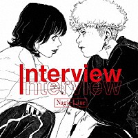 Ｎａｇｉｅ　Ｌａｎｅ「 Ｉｎｔｅｒｖｉｅｗ」
