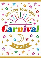 ｉ☆Ｒｉｓ「 ｉ☆Ｒｉｓ　６ｔｈ　Ｌｉｖｅ　Ｔｏｕｒ　２０２１　～Ｃａｒｎｉｖａｌ～」