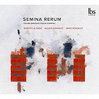 （クラシック）「 Ｓｅｍｉｎａ　Ｒｅｒｕｍ　イタリア・バロックのヴァイオリン・ソナタ集」