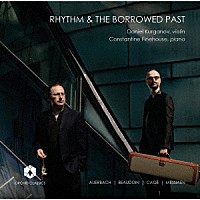 （クラシック）「 ＲＨＹＴＨＭ　ＡＮＤ　ＴＨＥ　ＢＯＲＲＯＷＥＤ　ＰＡＳＴ　リズムと借り物の過去　ヴァイオリンとピアノのための近現代作品集」