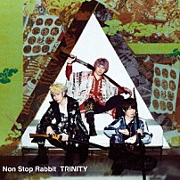 Ｎｏｎ　Ｓｔｏｐ　Ｒａｂｂｉｔ 「ＴＲＩＮＩＴＹ」