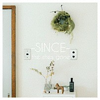 ｔｈｅ　ｓｈｅｓ　ｇｏｎｅ 「ＳＩＮＣＥ」