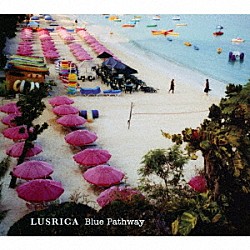 ＬＵＳＲＩＣＡ「Ｂｌｕｅ　Ｐａｔｈｗａｙ」