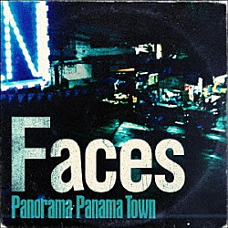 Ｐａｎｏｒａｍａ　Ｐａｎａｍａ　Ｔｏｗｎ「Ｆａｃｅｓ」