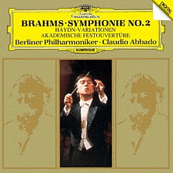 クラウディオ・アバド ベルリン・フィルハーモニー管弦楽団「ブラームス：交響曲第２番　ハイドンの主題による変奏曲　大学祝典序曲」