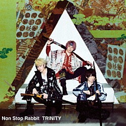 Ｎｏｎ　Ｓｔｏｐ　Ｒａｂｂｉｔ「ＴＲＩＮＩＴＹ」