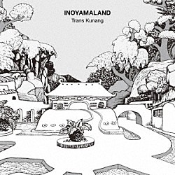 ＩＮＯＹＡＭＡＬＡＮＤ「Ｔｒａｎｓ　Ｋｕｎａｎｇ」