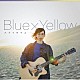 ハナフサマユ「Ｂｌｕｅ　×　Ｙｅｌｌｏｗ」