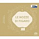 モーツァルト・シンガーズ・ジャパン 宮本益光 澤畑恵美 鵜木絵里 加耒徹 金山京介 平野琴理 鈴木舞子「モーツァルト：歌劇「フィガロの結婚」」