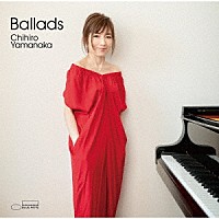 山中千尋「 Ｂａｌｌａｄｓ」