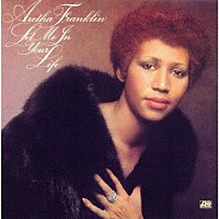 アレサ・フランクリン「 レット・ミー・イン・ユア・ライフ」