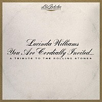 ルシンダ・ウィリアムス「 ルーズ・ジュークボックス・Ｖｏｌ．　６：　ユー・アー・コージャリー・インヴァイテッド：ア・トリビュート・トゥ・ザ・ローリング・ストーンズ」