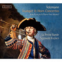 シギスヴァルト・クイケン「 テレマン：トランペットとホルンのための協奏曲集」
