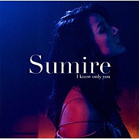 Ｓｕｍｉｒｅ「 Ｉ　ｋｎｏｗ　ｏｎｌｙ　ｙｏｕ」