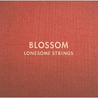 ロンサムストリングス「 ＢＬＯＳＳＯＭ」