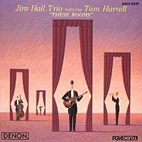 ジム・ホール・トリオ　ｆｅａｔ．トム・ハレル「 ジーズ・ルームス」