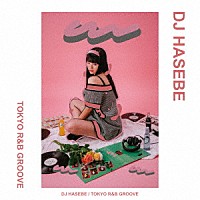 ＤＪ　ＨＡＳＥＢＥ「 ＴＯＫＹＯ　Ｒ＆Ｂ　ＧＲＯＯＶＥ」
